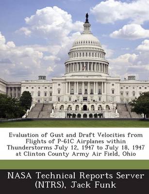 Book cover for Evaluation of Gust and Draft Velocities from Flights of P-61c Airplanes Within Thunderstorms July 12, 1947 to July 18, 1947 at Clinton County Army Air