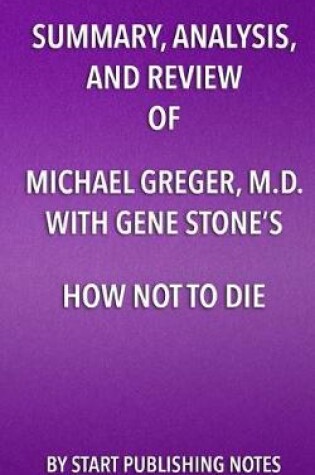 Cover of Summary, Analysis, and Review of Michael Greger, M.D. with Gene Stone's How Not to Die