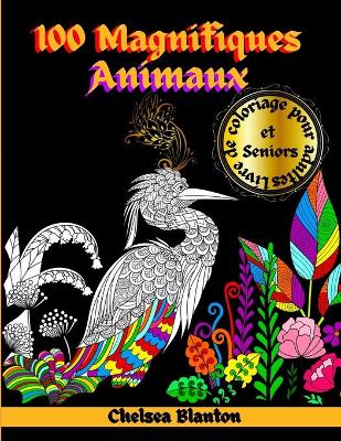 Book cover for 100 Magnifiques Animaux Livre de coloriage pour Adultes et Seniors