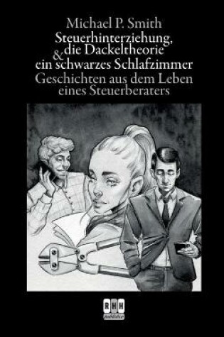 Cover of Steuerhinterziehung, die Dackeltheorie und ein schwarzes Schlafzimmer