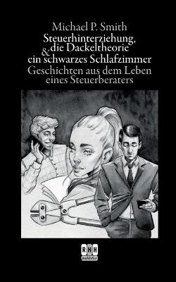 Book cover for Steuerhinterziehung, die Dackeltheorie und ein schwarzes Schlafzimmer