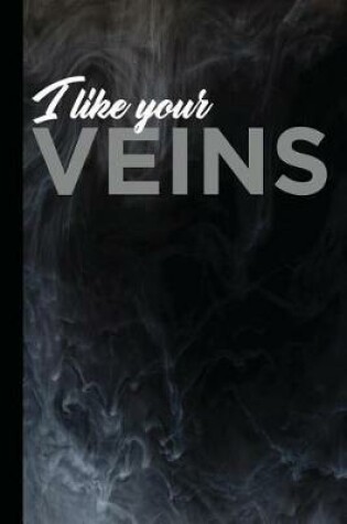 Cover of I Like Your Veins