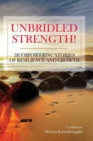 Cover of Unbridled Strength! 38 Empowering Stories Of Resilience and Growth
