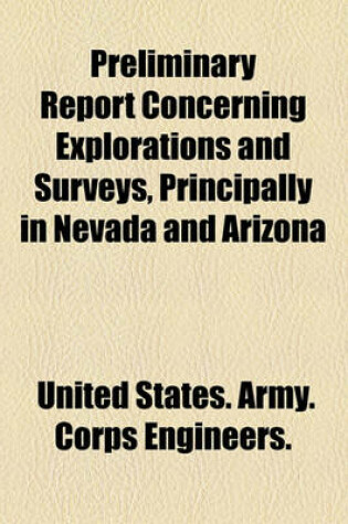 Cover of Preliminary Report Concerning Explorations and Surveys, Principally in Nevada and Arizona