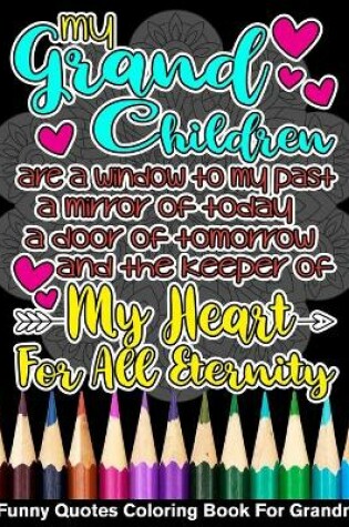 Cover of My Grandchildren Are The Keeper Of My Heart Funny Quotes Coloring Book For Grandma