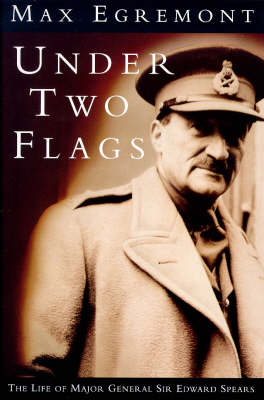 Book cover for Under Two Flags: Life Of General Sir Edward Spears