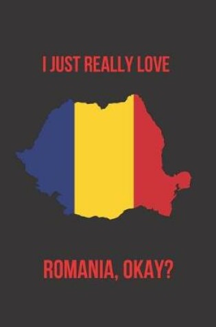 Cover of I Just Really Love Romania, Okay?