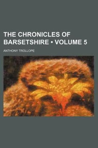 Cover of The Chronicles of Barsetshire (Volume 5)