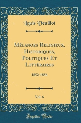 Cover of Melanges Religieux, Historiques, Politiques Et Litteraires, Vol. 6