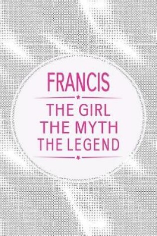 Cover of Francis the Girl the Myth the Legend