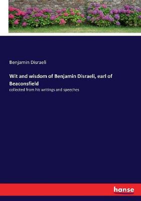 Book cover for Wit and wisdom of Benjamin Disraeli, earl of Beaconsfield