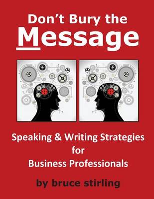 Book cover for Don't Bury the Message, Speaking and Writing Strategies for Business Professionals