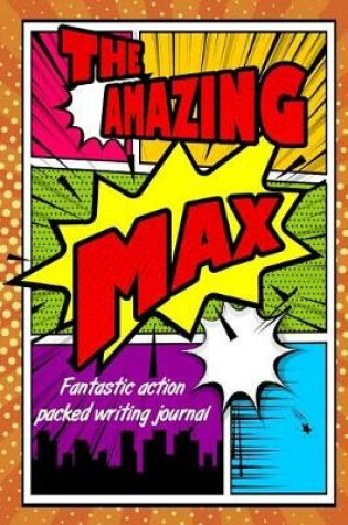 Cover of The Amazing Max Fantastic Action-Packed Writing Journal