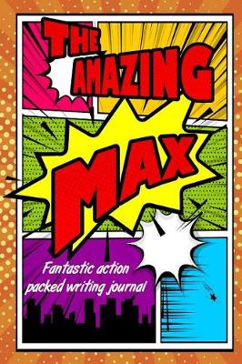 Book cover for The Amazing Max Fantastic Action-Packed Writing Journal