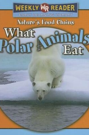 Cover of What Polar Animals Eat