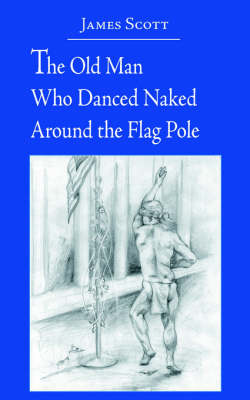 Book cover for The Old Man Who Danced Naked Around the Flag Pole