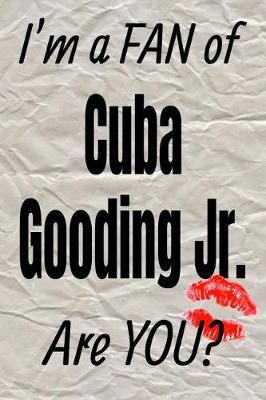 Book cover for I'm a Fan of Cuba Gooding Jr. Are You? Creative Writing Lined Journal