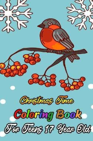 Cover of Christmas Time Coloring Book For Teens 17 Year Old