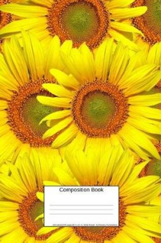 Cover of Composition Book 100 Sheets/200 Pages/8.5 X 11 In. Wide Ruled/ Sunflowers Everywhere