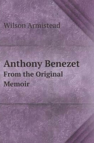Cover of Anthony Benezet From the Original Memoir