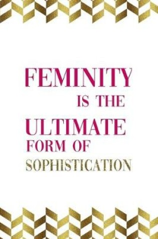 Cover of Feminity Is The Ultimate Form Of Sophistication