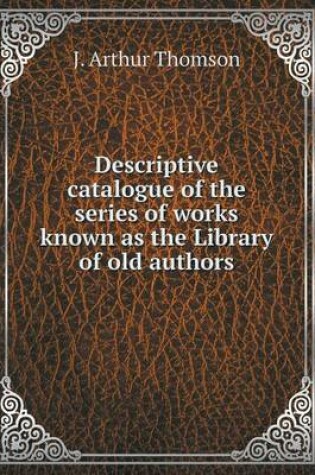 Cover of Descriptive catalogue of the series of works known as the Library of old authors