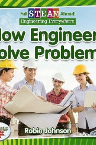 Cover of Full STEAM Ahead!: How Engineers Solve Problems