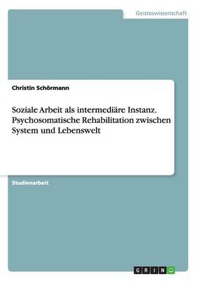 Book cover for Soziale Arbeit als intermediare Instanz. Psychosomatische Rehabilitation zwischen System und Lebenswelt