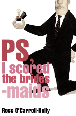 Book cover for Ross O'Carroll-Kelly, PS, I scored the bridesmaids