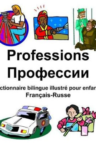 Cover of Français-Russe Professions/&#1055;&#1088;&#1086;&#1092;&#1077;&#1089;&#1089;&#1080;&#1080; Dictionnaire bilingue illustré pour enfants