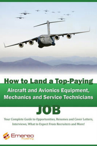 Cover of How to Land a Top-Paying Aircraft and Avionics Equipment Mechanics and Service Technician Job