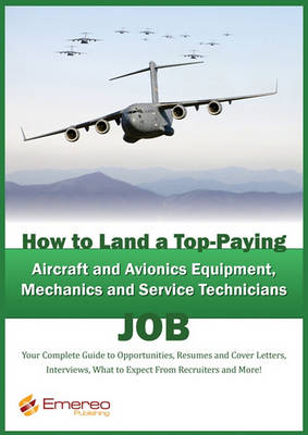 Book cover for How to Land a Top-Paying Aircraft and Avionics Equipment Mechanics and Service Technician Job