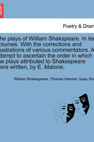 Cover of The plays of William Shakspeare. In ten volumes. With the corrections and illustrations of various commentators. An attempt to ascertain the order in which the plays attributed to Shakespeare were written, by E. Malone. Vol. V.