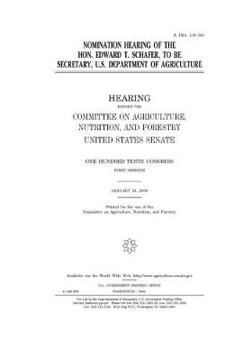 Book cover for Nomination hearing of the Hon. Edward T. Schafer, to be Secretary, U.S. Department of Agriculture