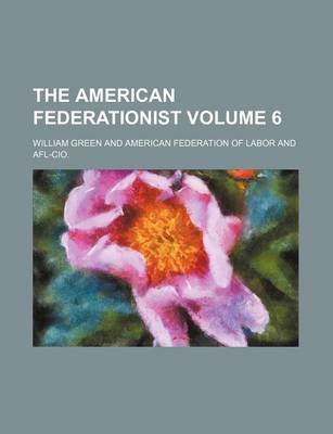 Book cover for The American Federationist Volume 6