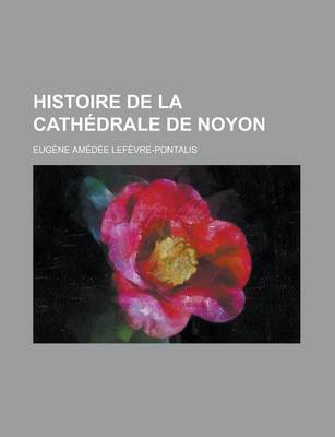 Book cover for Histoire de La Cathedrale de Noyon