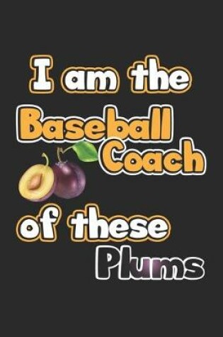Cover of I am the Baseball Coach of these Plums