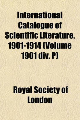 Book cover for International Catalogue of Scientific Literature, 1901-1914 (Volume 1901 DIV. P)