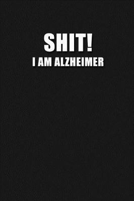 Book cover for Shit! I Am Alzheimer