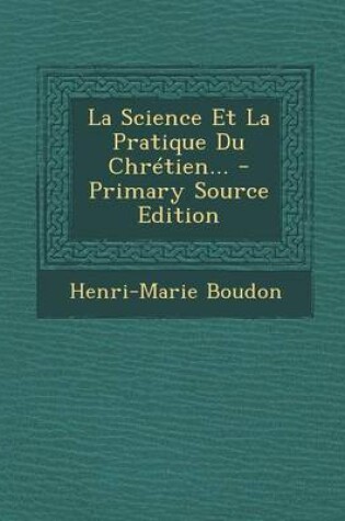 Cover of La Science Et La Pratique Du Chretien... - Primary Source Edition