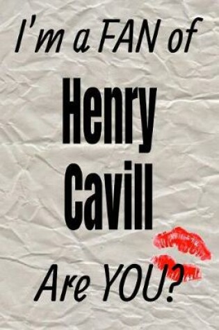 Cover of I'm a Fan of Henry Cavill Are You? Creative Writing Lined Journal