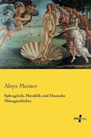 Cover of Sphragistik, Heraldik und Deutsche Munzgeschichte