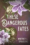 Book cover for These Dangerous Fates