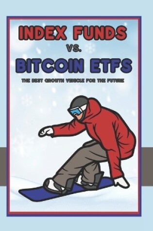 Cover of Index Funds vs. Bitcoin ETFs