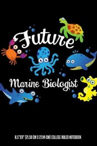 Cover of Future Marine Biologist 8.5"x11" (21.59 cm x 27.94 cm) College Ruled Notebook