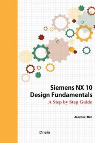 Cover of Siemens NX 10 Design Fundamentals