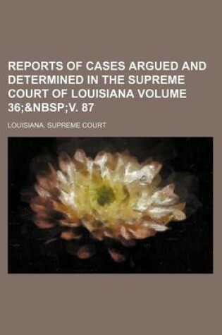 Cover of Reports of Cases Argued and Determined in the Supreme Court of Louisiana Volume 36;