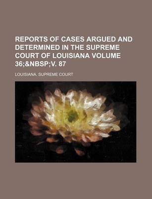 Book cover for Reports of Cases Argued and Determined in the Supreme Court of Louisiana Volume 36;