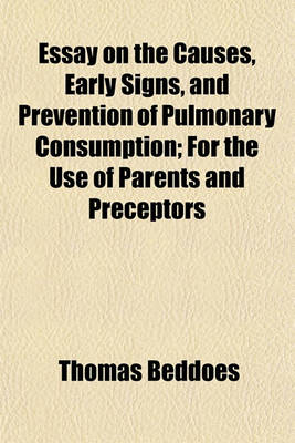 Book cover for Essay on the Causes, Early Signs, and Prevention of Pulmonary Consumption; For the Use of Parents and Preceptors