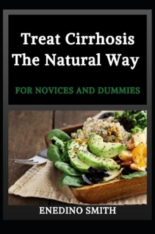 Cover of Treat Cirrhosis The Natural Way For Novices And Dummies